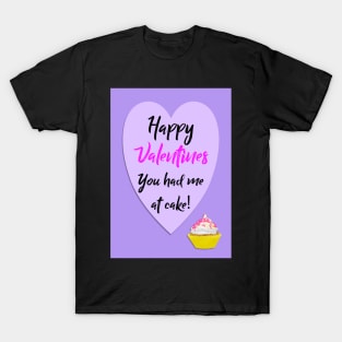 You had me at cake!  Happy Valentines T-Shirt